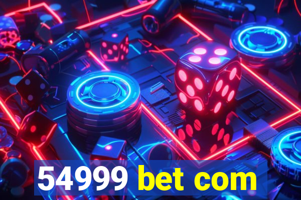 54999 bet com